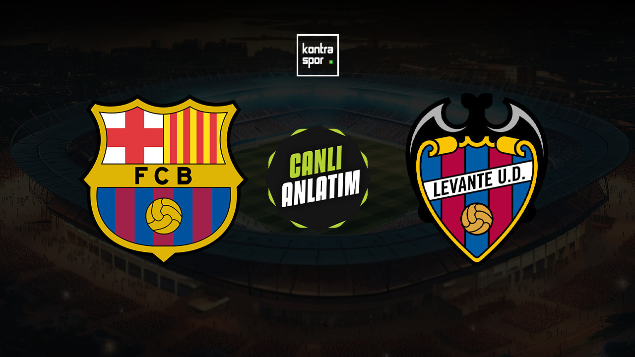 CANLI ANLATIM | Barcelona - Levante maçı canlı skor ve maç özeti (İspanya La Liga)