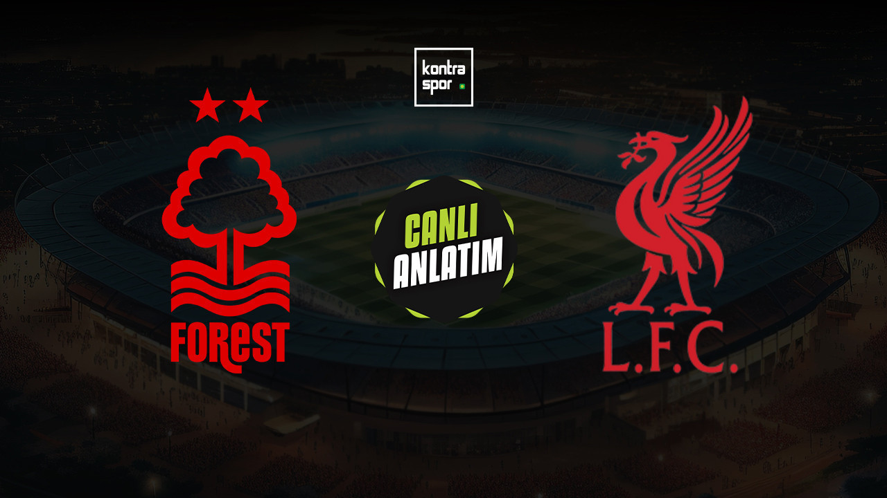 CANLI ANLATIM | Nottingham Forest - Liverpool maçı canlı skor ve maç özeti (İngiltere Premier Lig)