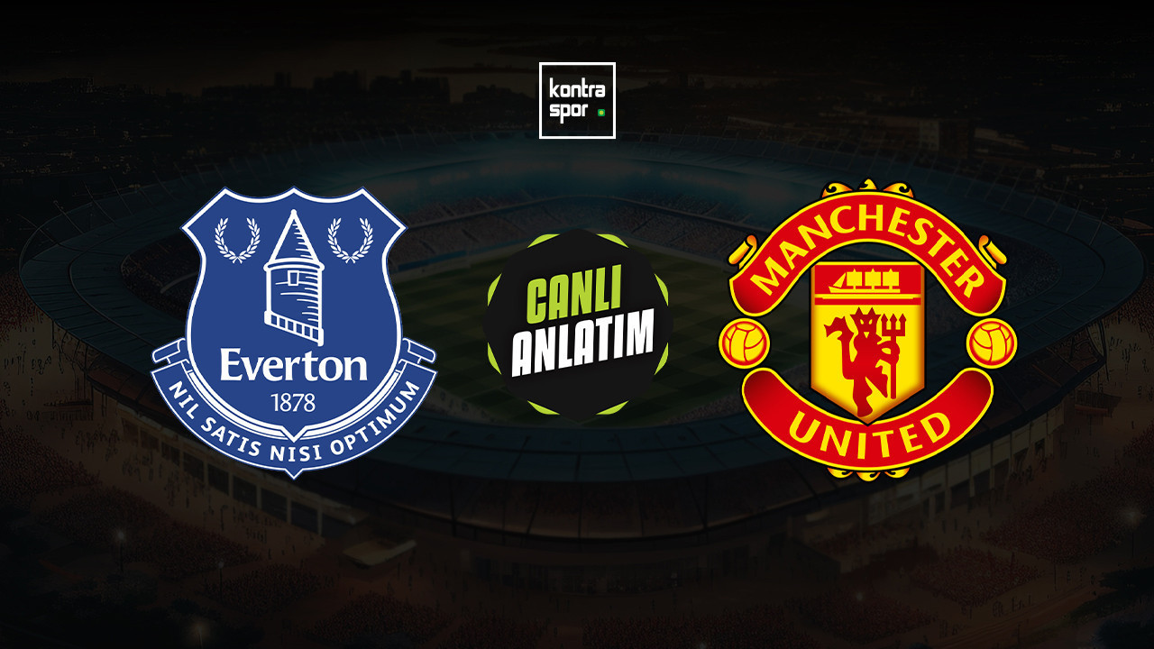 CANLI ANLATIM | Everton - Manchester United maçı canlı skor ve maç özeti (İngiltere Premier Lig)