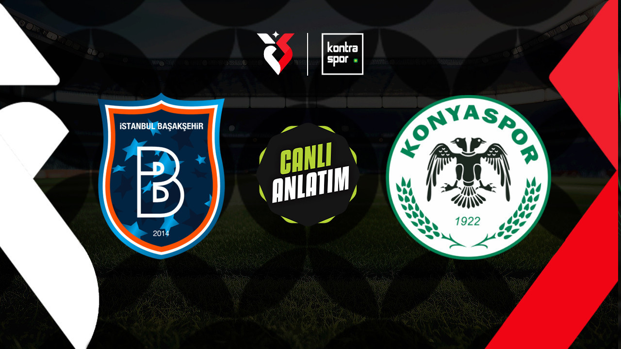 CANLI ANLATIM | Başakşehir - Konyaspor maçı canlı skor ve maç özeti (Trendyol Süper Lig)