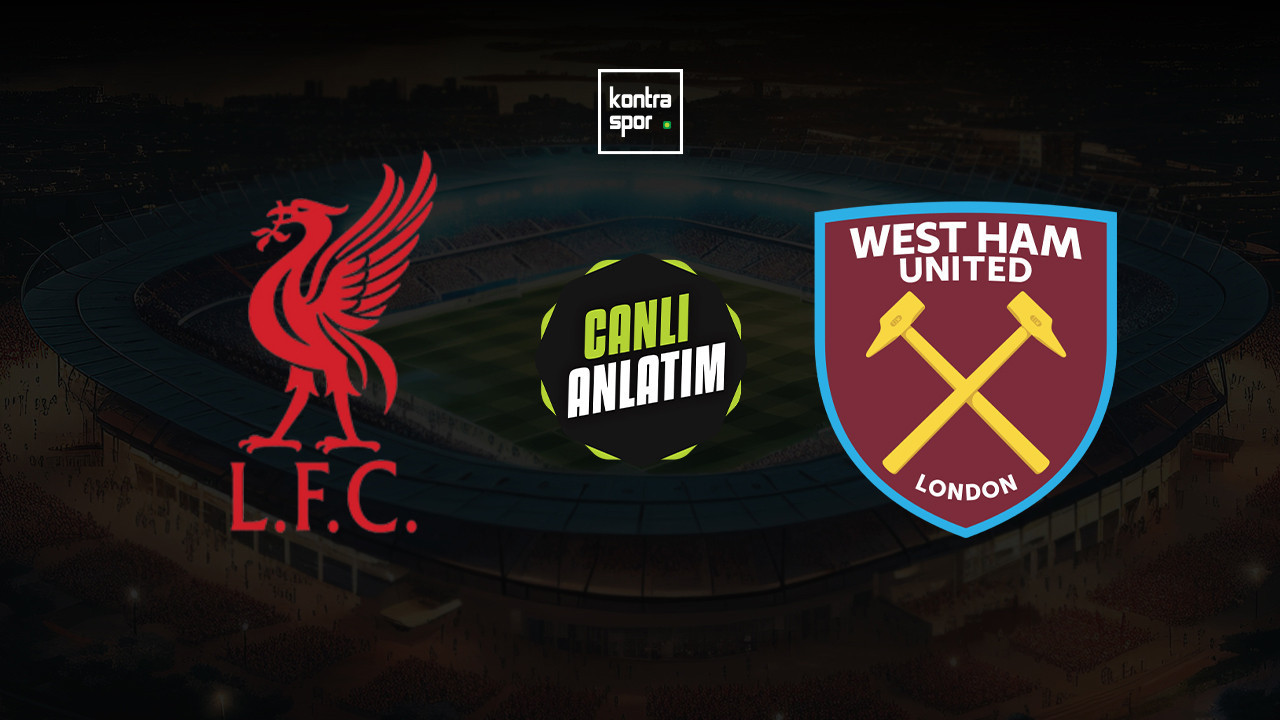 CANLI ANLATIM | Liverpool - West Ham United maçı canlı skor ve maç özeti (İngiltere Premier Lig)