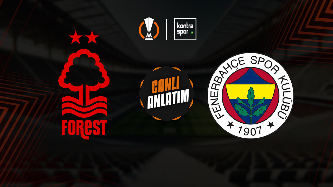 CANLI ANLATIM | Nottingham Forest – Fenerbahçe maçı canlı skor ve maç özeti (UEFA Avrupa Ligi)