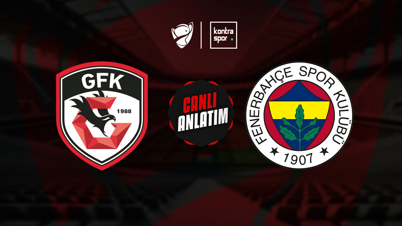 CANLI | Gaziantep FK ile Fenerbahçe çeyrek final için sahada