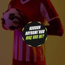 Kurban Bayramı ne zaman? Kurban Bayramı'nda maç var mı?