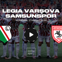 Legia Varşova - Samsunspor maçı ne zaman?