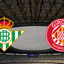 Real Betis - Girona maçı ne zaman?