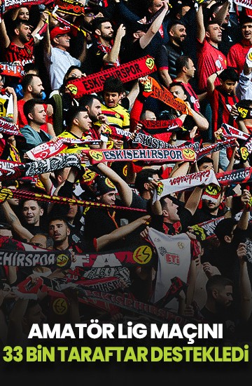 Eskişehirspor'un Bölgesel Amatör Lig maçını 33 bin 247 seyirci izledi