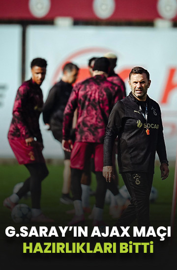 Galatasaray Ajax maçı hazırlıklarını tamamladı