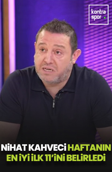 Nihat Kahveci Süper Lig'de 23. haftanın en iyi 11'ini belirledi!