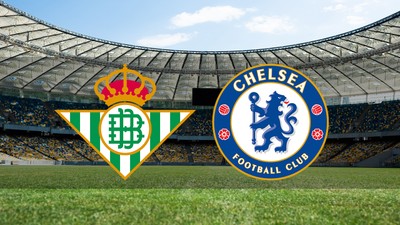 Real Betis - Chelsea maçı saat kaçta?