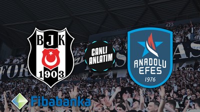 CANLI | Beşiktaş Fibabanka - Anadolu Efes
