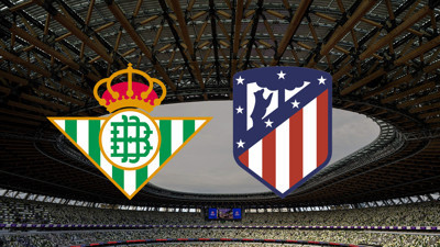 Real Betis - Atletico Madrid maçı ne zaman?