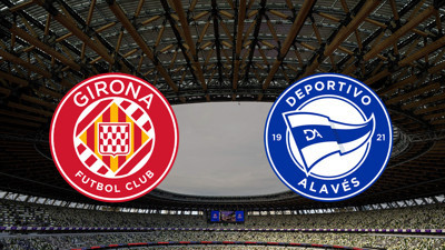 Girona - Deportivo Alaves maçı ne zaman?
