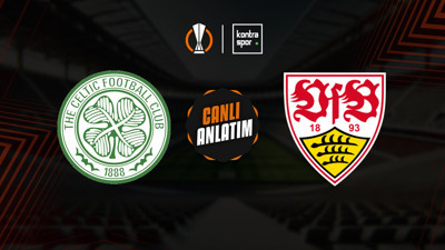 CANLI | Celtic - Stuttgart (UEFA Avrupa Ligi)