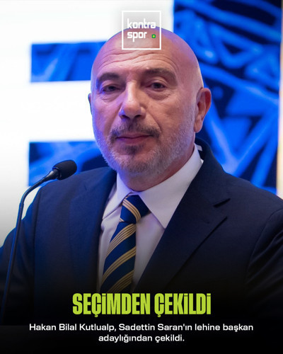 Hakan Bilal Kutlualp, Sadettin Saran'ın lehine başkan adaylığından çekildi