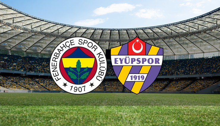 Fenerbahçe - Eyüpspor maçı ne zaman?