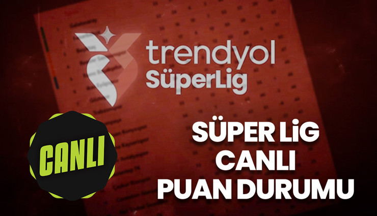 SÜPER LİG CANLI PUAN DURUMU - Galatasaray, Fenerbahçe, Beşiktaş...