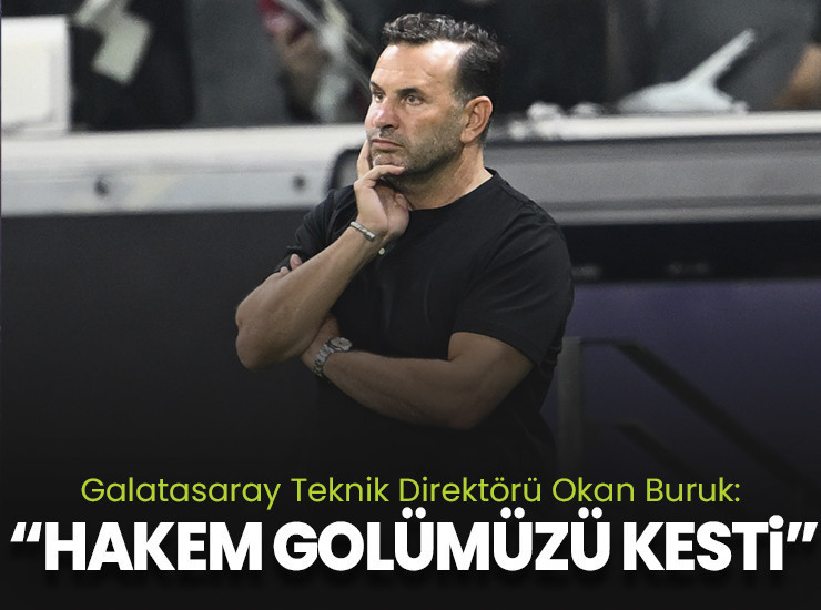 Okan Buruk: Hakem atağımızı kesmese 2. golü atabilirdik