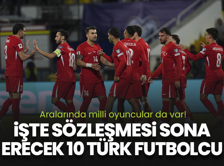 Milli yıldızlar boşa düşüyor! İşte sözleşmesi bitecek 10 Türk futbolcu