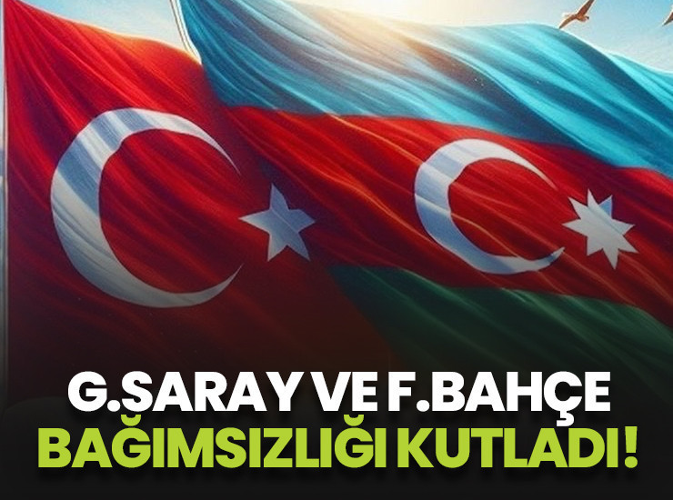 Galatasaray ve Fenerbahçe, Azerbaycan’ın Bağımsızlığının Geri Kazanılması Günü'nü kutladı!