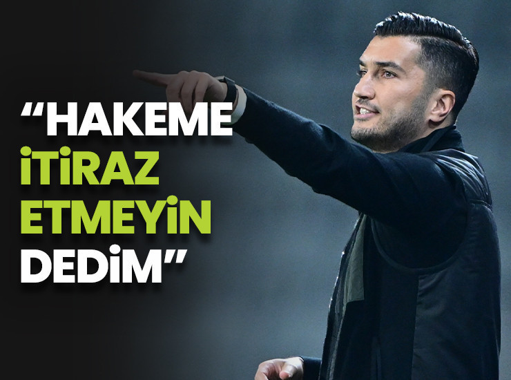 Nuri Şahin: Hakeme itiraz etmeyin dedim
