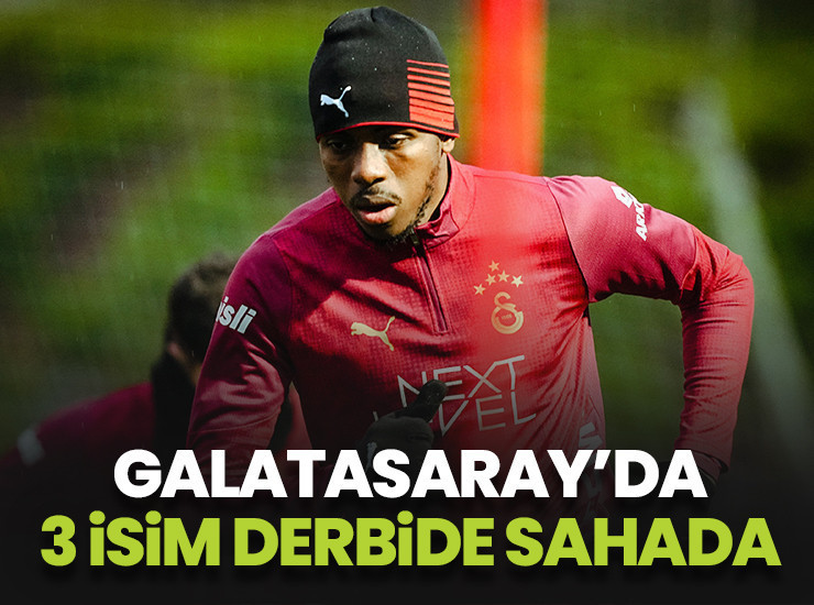 Derbi öncesi Galatasaray'ı sevindiren 3 gelişme