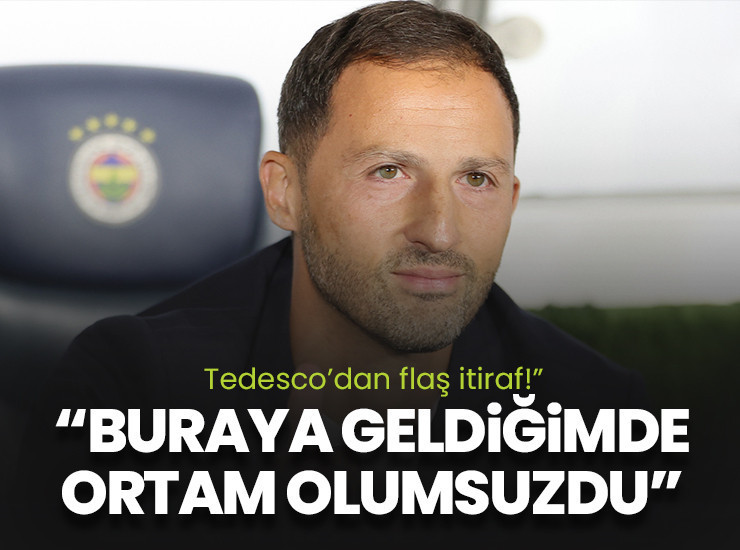 Tedesco'dan itiraf! "Geldiğimde ortam gerçekten olumsuzdu"