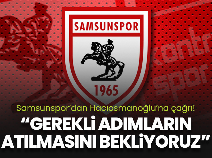 Samsunspor: "Gerekli adımların atılmasını bekliyoruz"