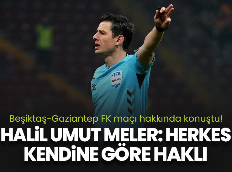 Halil Umut Meler Beşiktaş-Gaziantep FK maçı sonrası itiraf etti: Herkes kendine göre haklı!