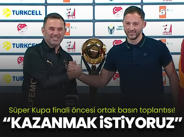 Süper Kupa finali öncesinde ortak basın toplantısı düzenlendi