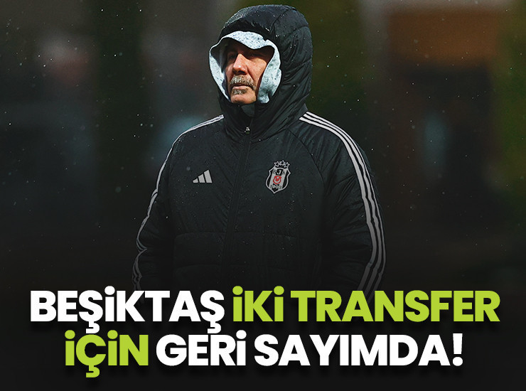 Beşiktaş iki transfer için geri sayımda!