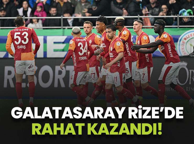 Galatasaray Rize'de rahat kazandı!