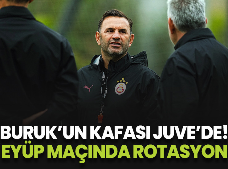 Buruk'un kafasında Juve var! Eyüp maçında rotasyon kararı