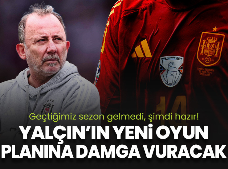 Yalçın'ın yeni oyun planına damga vuracak! Geçtiğimiz sezon gelmedi şimdi hazır