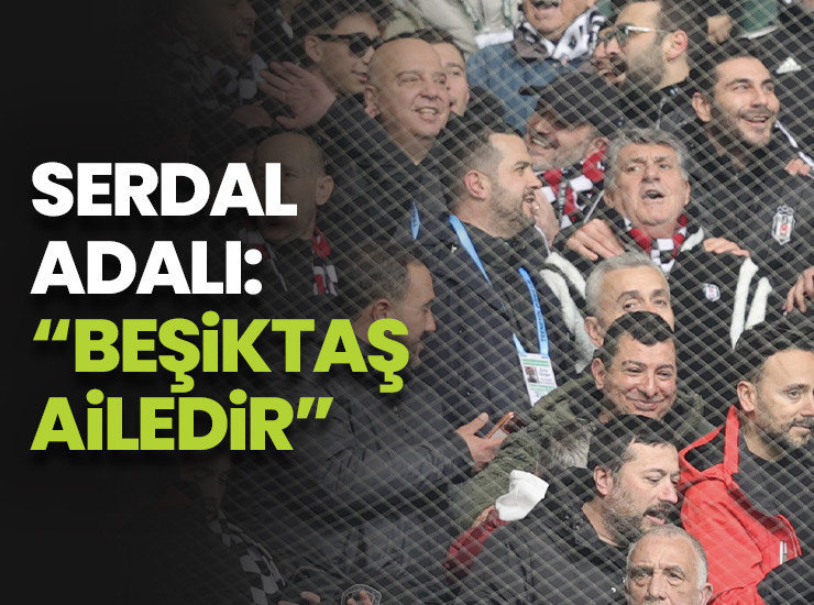 Serdal Adalı: Beşiktaş ailedir