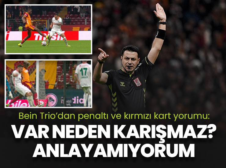 Bein Trio'dan penaltı ve kırmızı kart yorumu: "VAR neden karışmadı? Bunu anlayamıyorum"