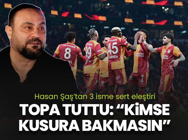 Hasan Şaş, Galatasaraylı 3 ismi topa tuttu: "Kimse kusura bakmasın"