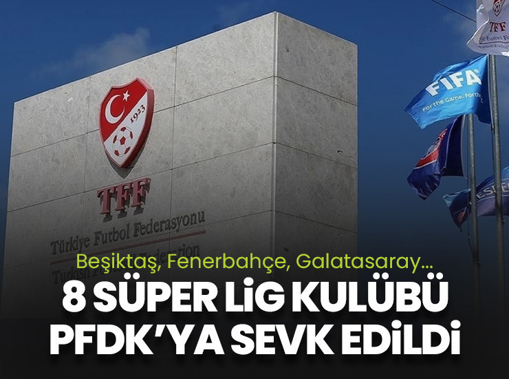 Süper Lig'den 8 takım PFDK'ya sevk edildi!