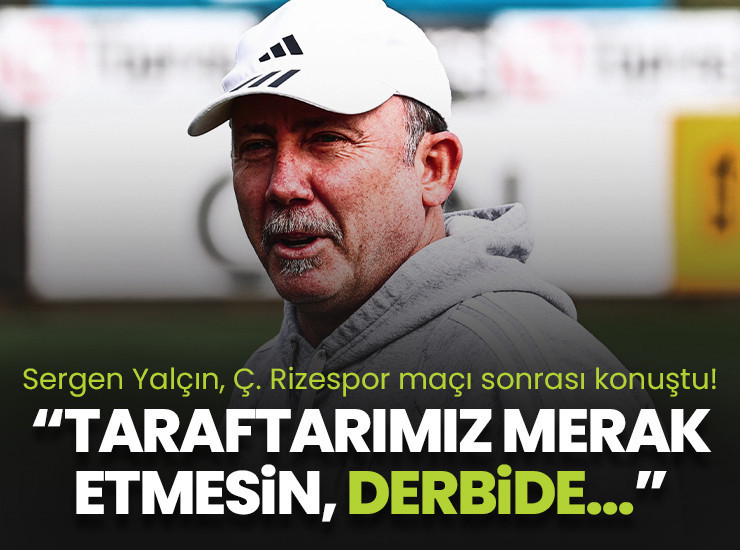 Sergen Yalçın: Taraftarımız merak etmesin Galatasaray derbisine...