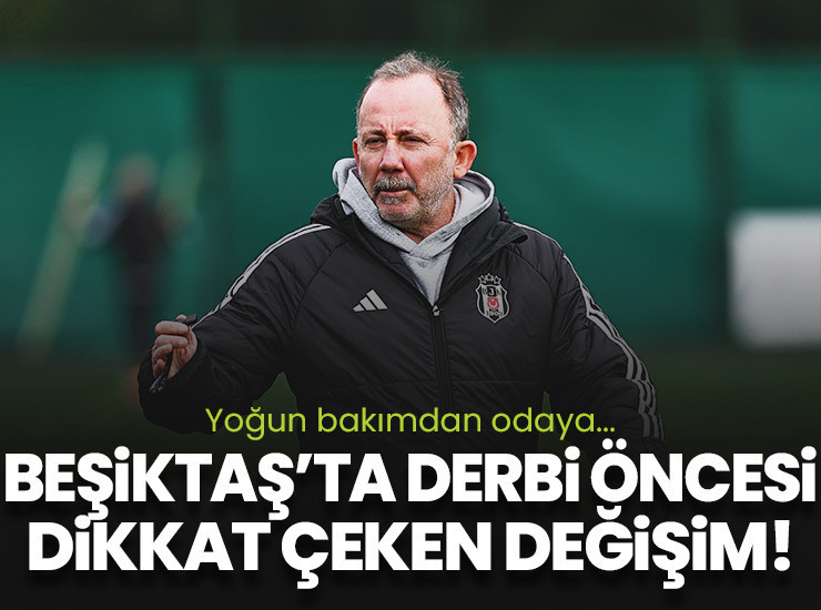 Beşiktaş'ta büyük değişim! Derbisi öncesi yoğun bakımdan odaya...