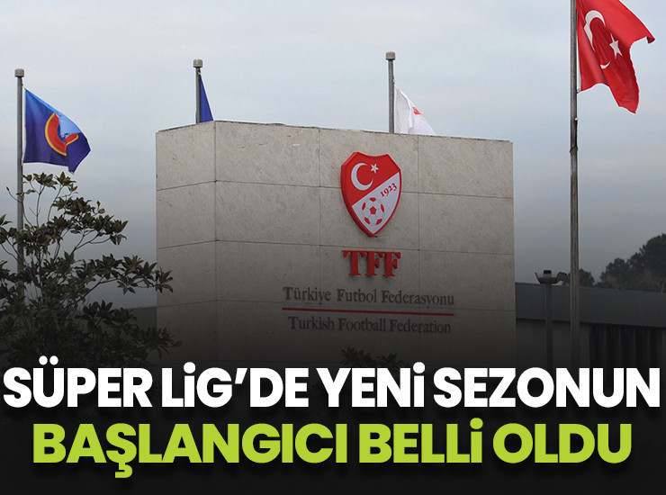 2026-2027 Süper Lig sezonunun başlangıç tarihi belli oldu