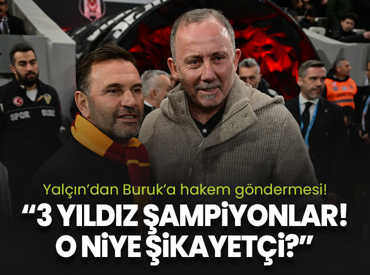 Yalçın'dan Buruk'a gönderme: 3 yıldır şampiyon oluyorlar! O niye şikayetçi?