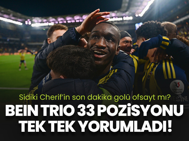 Sidiki Cherif'in golü ofsayt mı? beIN Trio ekibi 33 pozisyonu tek tek yorumladı