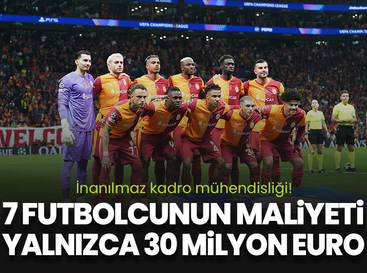 Galatasaray'da 7 yıldızın maliyeti 30 milyon euro!