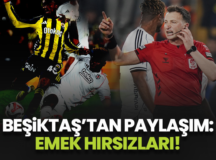 Beşiktaş'tan Fenerbahçe derbisi sonrası paylaşım: Emek hırsızları!