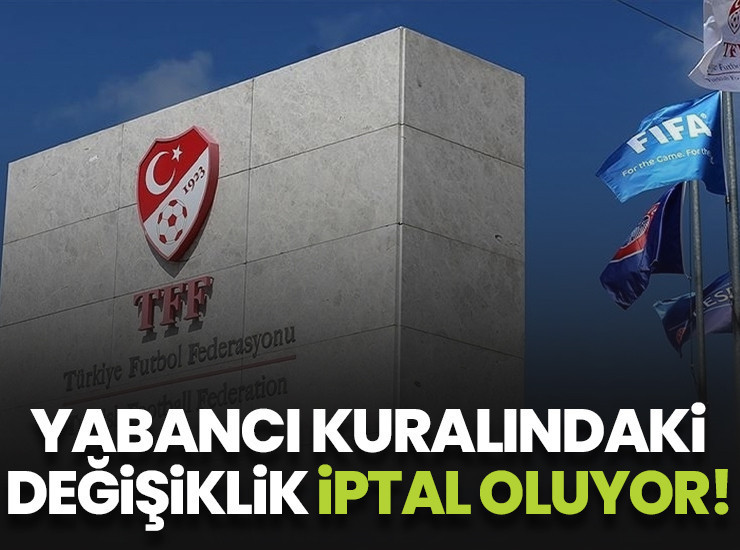 TFF yabancı kuralında değişikliğini iptal etti! 12+2 kuralı kalacak