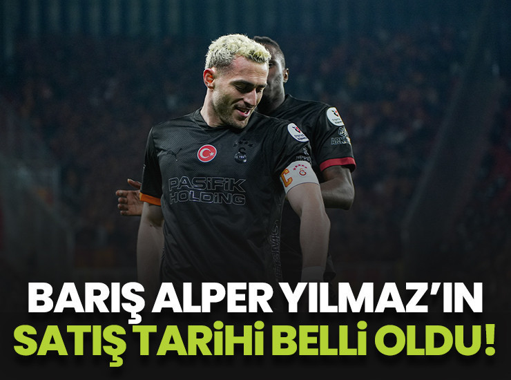 Barış Alper Yılmaz'ın satılacağı tarih belli oldu