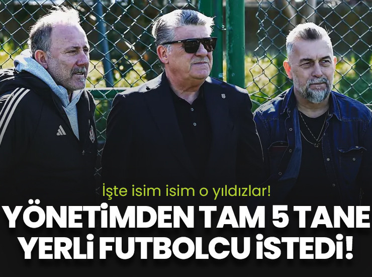 Sergen Yalçın Serdal Adalı'dan tam 5 tane yerli yıldız istedi!