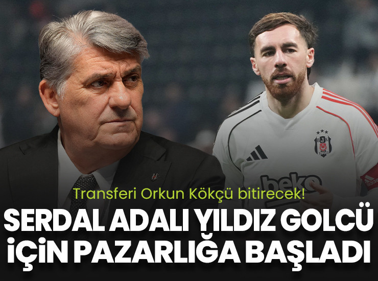 Yıldız golcünün transferini Orkun bitirecek! Serdal Adalı pazarlıklara başladı