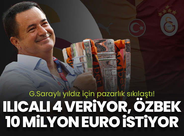 Pazarlık sıkılaştı! Ilıcalı 4 milyon euro veriyor Özbek 10 milyon euro istiyor